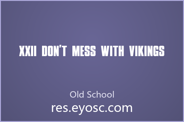 为什么XXII Don’t mess with Vikings能让Old School拥趸兴奋