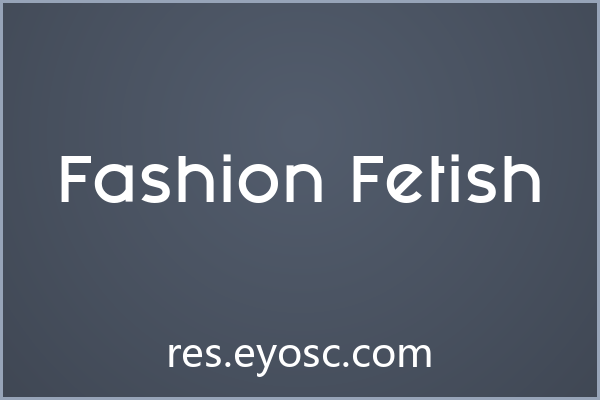 Fashion Fetish 评测：包装印刷实力与适用项目